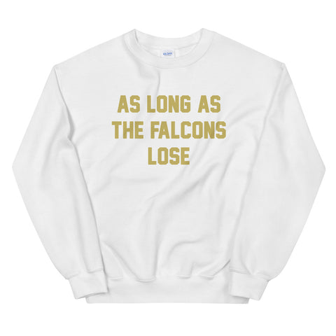 AS LONG AS THE FALCONS LOSE Unisex Sweatshirt - NOLA T-shirt, New Orleans T-shirt
