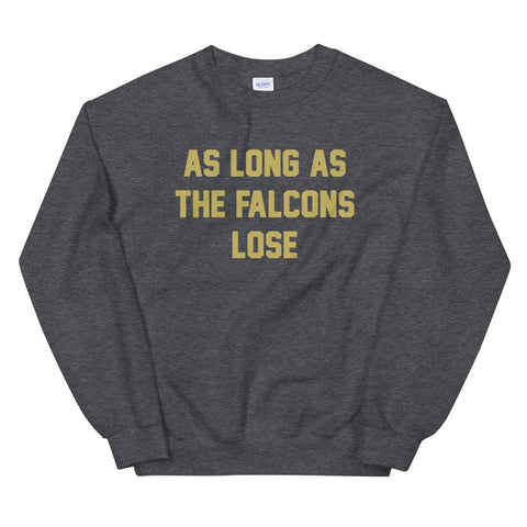 AS LONG AS THE FALCONS LOSE Unisex Sweatshirt - NOLA T-shirt, New Orleans T-shirt