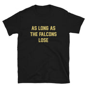 As Long As The Falcons Lose Unisex T-Shirt - NOLA T-shirt, New Orleans T-shirt