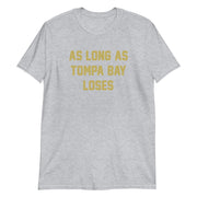 As Long As Tompa Bay Loses Unisex T-Shirt - NOLA T-shirt, New Orleans T-shirt